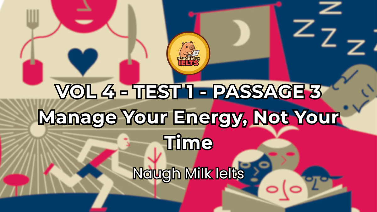 VOLUME 4 - TEST 1 - PASSAGE 3: Manage Your Energy, Not Your Time