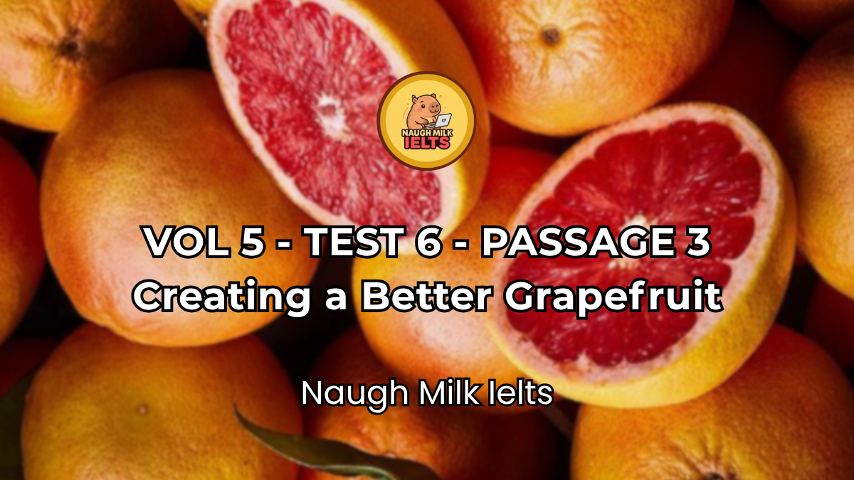 VOLUME 5 - TEST 6 - PASSAGE 3: Creating a Better Grapefruit