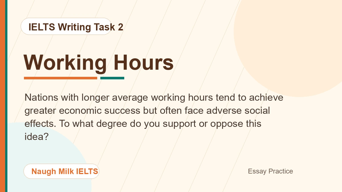 Task 2: Nations with longer average working hours tend to achieve greater economic success but often face adverse social effects. To what degree do you support or oppose this idea?