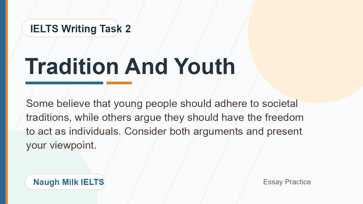 Task 2: Some believe that young people should adhere to societal traditions, while others argue they should have the freedom to act as individuals. Consider both arguments and present your viewpoint.