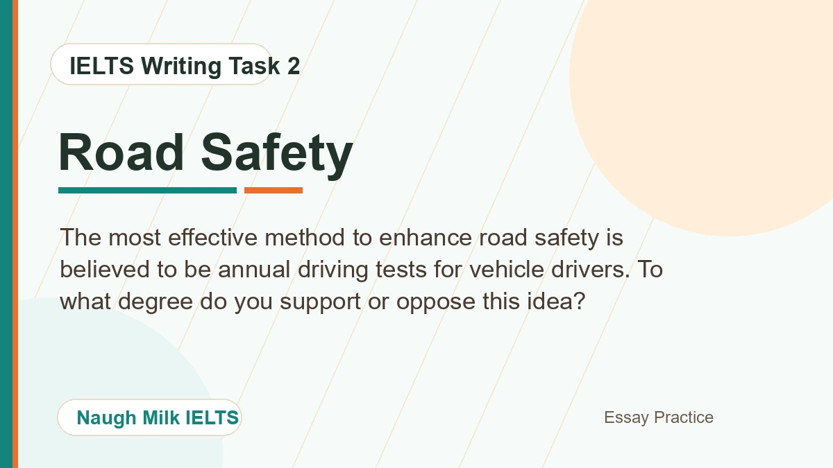 Task 2: The most effective method to enhance road safety is believed to be annual driving tests for vehicle drivers. To what degree do you support or oppose this idea?