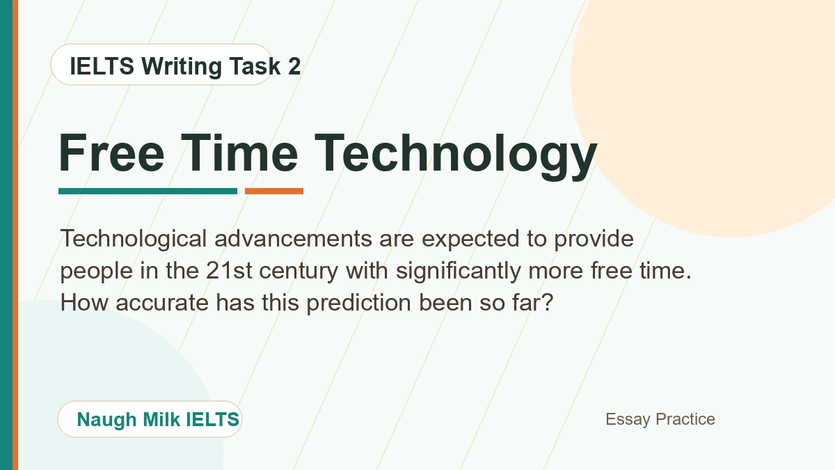 Task 2: Technological advancements are expected to provide people in the 21st century with significantly more free time. How accurate has this prediction been so far?