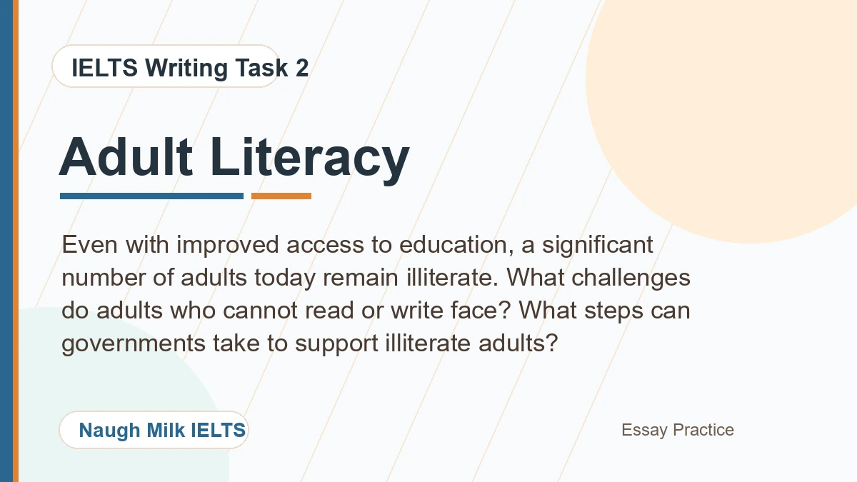 Task 2: Even with improved access to education, a significant number of adults today remain illiterate. What challenges do adults who cannot read or write face? What steps can governments take to support illiterate adults?