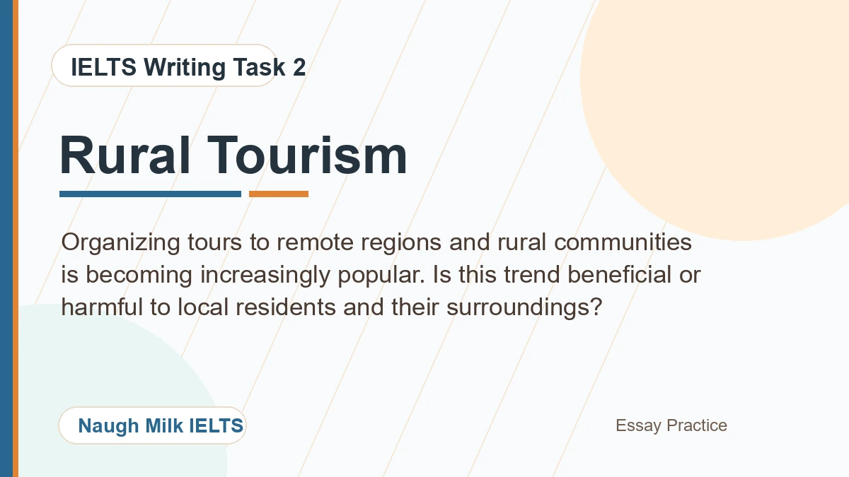 Task 2: Organizing tours to remote regions and rural communities is becoming increasingly popular. Is this trend beneficial or harmful to local residents and their surroundings?