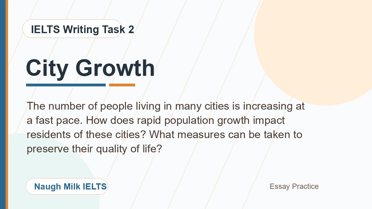 Task 2: The number of people living in many cities is increasing at a fast pace. How does rapid population growth impact residents of these cities? What measures can be taken to preserve their quality of life?