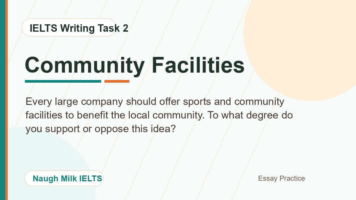 Task 2: Every large company should offer sports and community facilities to benefit the local community. To what degree do you support or oppose this idea?