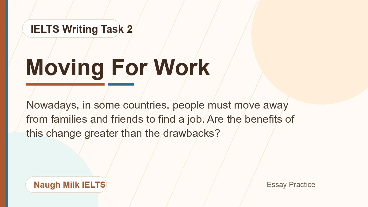 Task 2: Nowadays, in some countries, people must move away from families and friends to find a job. Are the benefits of this change greater than the drawbacks?