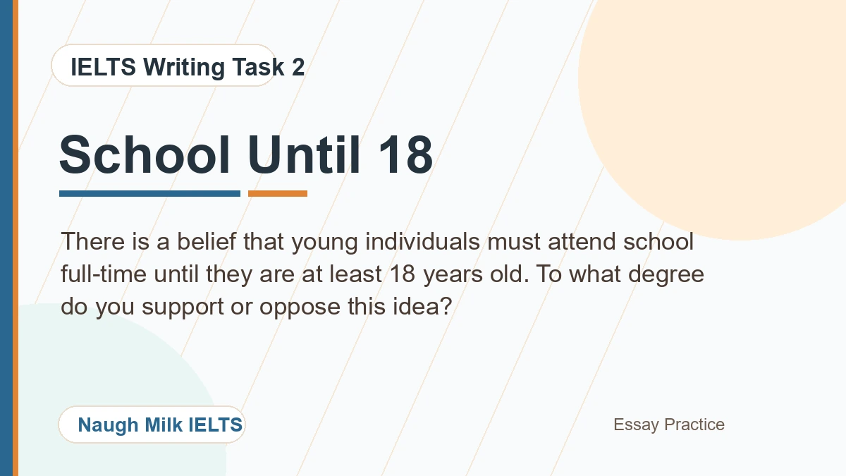 Task 2: There is a belief that young individuals must attend school full-time until they are at least 18 years old. To what degree do you support or oppose this idea?
