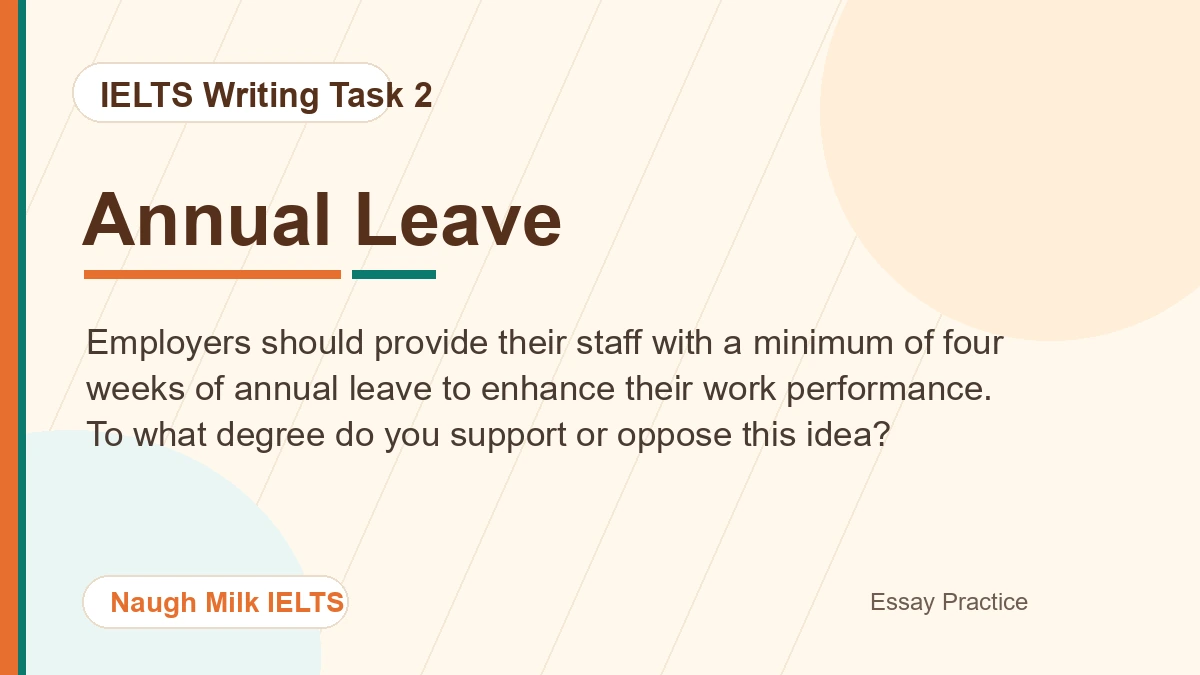 Task 2: Employers should provide their staff with a minimum of four weeks of annual leave to enhance their work performance. To what degree do you support or oppose this idea?