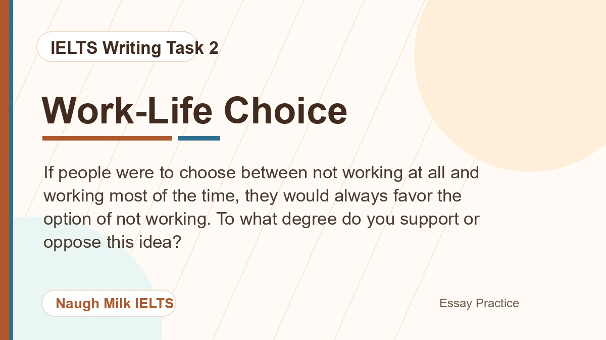 Task 2: If people were to choose between not working at all and working most of the time, they would always favor the option of not working. To what degree do you support or oppose this idea?