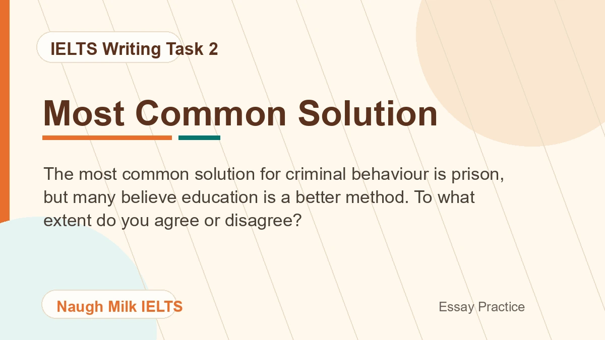 Task 2: The most common solution for criminal behaviour is prison, but many believe education is a better method. To what extent do you agree or disagree?