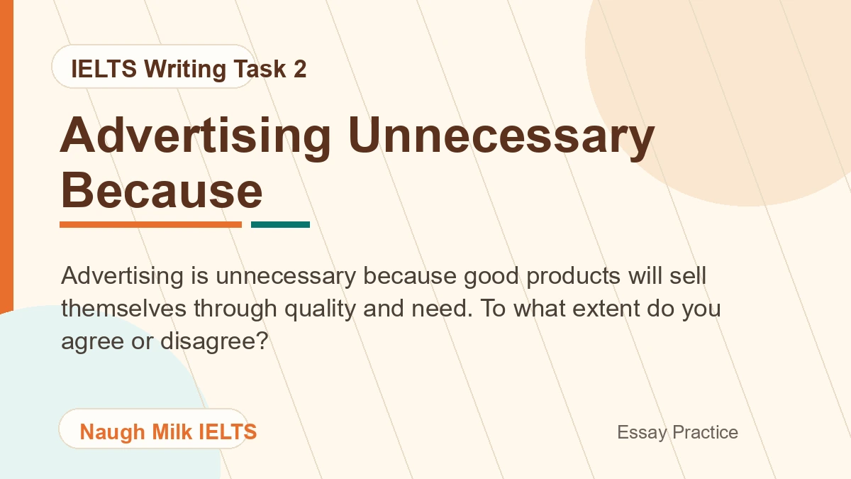 Task 2: Advertising is unnecessary because good products will sell themselves through quality and need. To what extent do you agree or disagree?