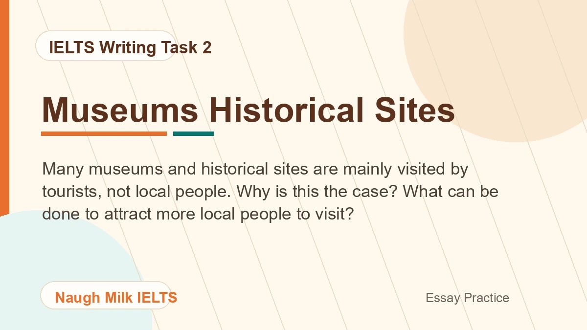 Task 2: Many museums and historical sites are mainly visited by tourists, not local people. Why is this the case? What can be done to attract more local people to visit?