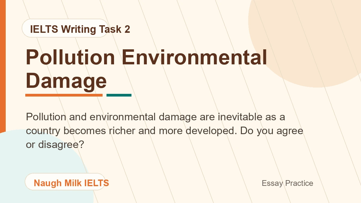 Task 2: Pollution and environmental damage are inevitable as a country becomes richer and more developed. Do you agree or disagree?