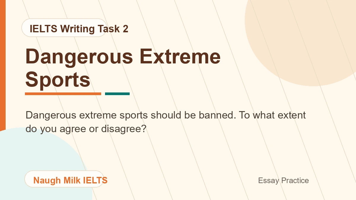 Task 2: Dangerous extreme sports should be banned. To what extent do you agree or disagree?