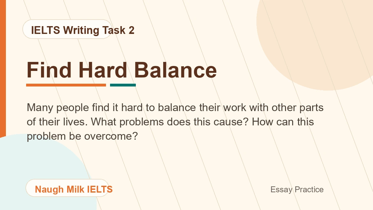 Task 2: Many people find it hard to balance their work with other parts of their lives. What problems does this cause? How can this problem be overcome?