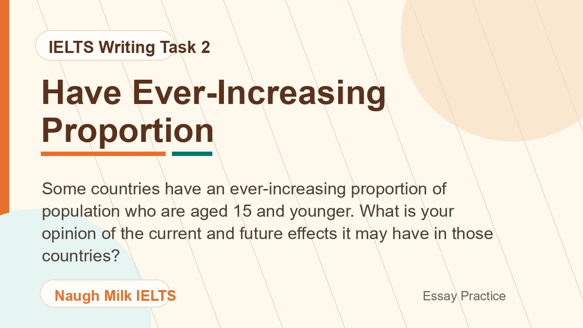 Task 2: Some countries have an ever-increasing proportion of population who are aged 15 and younger. What is your opinion of the current and future effects it may have in those countries?