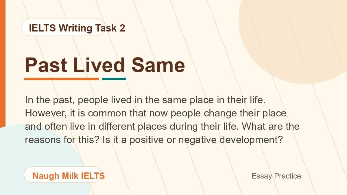 Task 2: In the past, people lived in the same place in their life. However, it is common that now people change their place and often live in different places during their life. What are the reasons for this? Is it a positive or negative development?